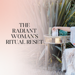 The Radiant Woman's Ritual Reset